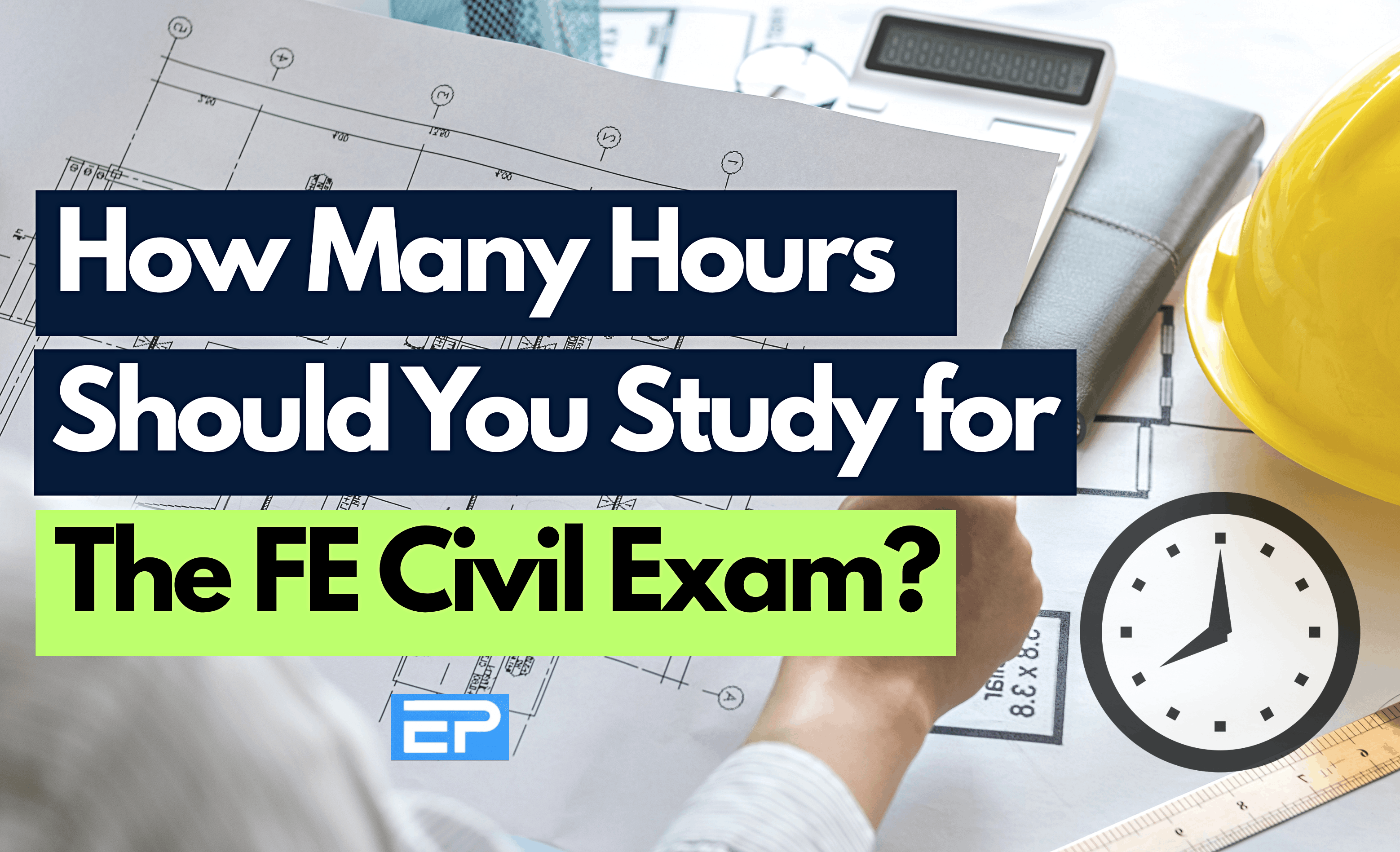 How Many Hours Should You Study for the FE Civil Exam? | EngineersPrep